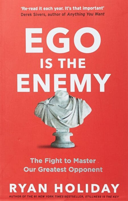 Ego is the Enemy The Fight to Master Our Greatest Opponent