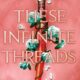 These Infinite Threads